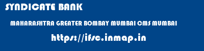 SYNDICATE BANK  MAHARASHTRA GREATER BOMBAY MUMBAI CMS MUMBAI  ifsc code